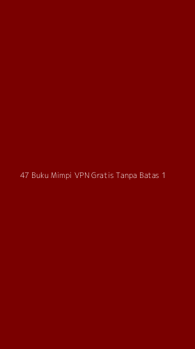 Tampilan Antarmuka Aplikasi 47 Buku Mimpi Vpn Gratis Tanpa Batas - 1