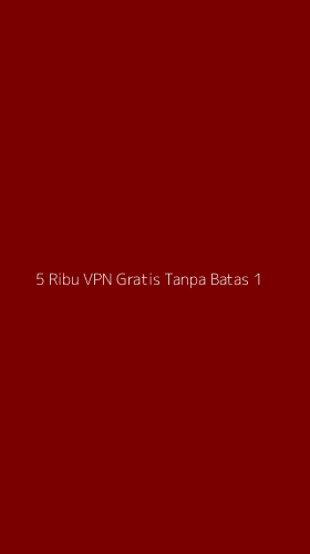 Tampilan Antarmuka Aplikasi 5 Ribu Vpn Gratis Tanpa Batas - 1