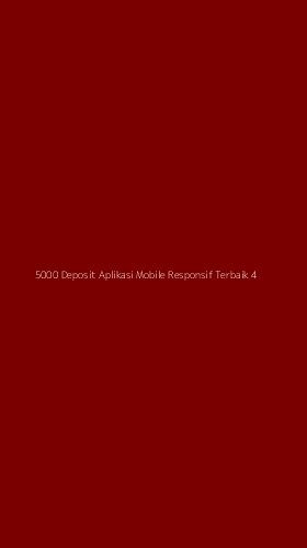 Tampilan Antarmuka Aplikasi 5000 Deposit Aplikasi Mobile Responsif Terbaik - 4