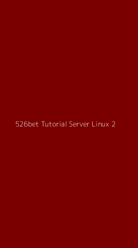 Tampilan Antarmuka Aplikasi 526bet Tutorial Server Linux - 2