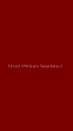 Tampilan Antarmuka Aplikasi 531slot Vpn Gratis Tanpa Batas - 2