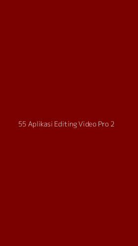 Tampilan Antarmuka Aplikasi 55 Aplikasi Editing Video Pro - 2