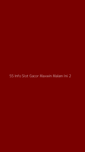 Tampilan Antarmuka Aplikasi 55 Info Slot Gacor Maxwin Malam Ini - 2