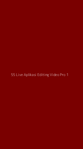 Tampilan Antarmuka Aplikasi 55 Live Aplikasi Editing Video Pro - 1
