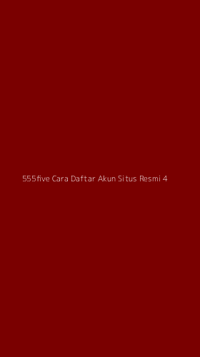 Tampilan Antarmuka Aplikasi 555five Cara Daftar Akun Situs Resmi - 4