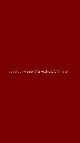 Tampilan Antarmuka Aplikasi 555slot - Game RPG Android Offline - 3