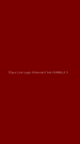 Tampilan Antarmuka Aplikasi 55ace Link Login Alternatif Anti Nawala - 3