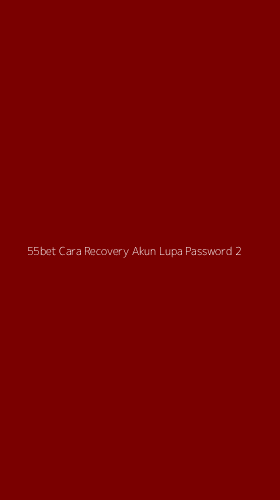Tampilan Antarmuka Aplikasi 55bet Cara Recovery Akun Lupa Password - 2