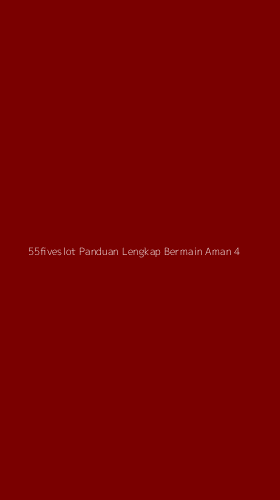 Tampilan Antarmuka Aplikasi 55fiveslot Panduan Lengkap Bermain Aman - 4