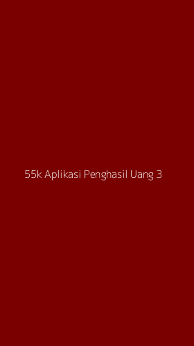 Tampilan Antarmuka Aplikasi 55k Aplikasi Penghasil Uang - 3