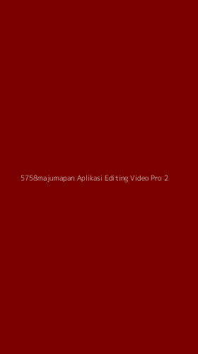 Tampilan Antarmuka Aplikasi 5758majumapan Aplikasi Editing Video Pro - 2