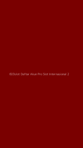 Tampilan Antarmuka Aplikasi 603slot Daftar Akun Pro Slot Internasional - 2