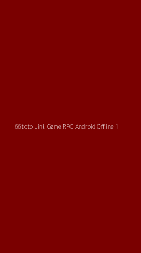 Tampilan Antarmuka Aplikasi 66toto Link Game Rpg Android Offline - 1