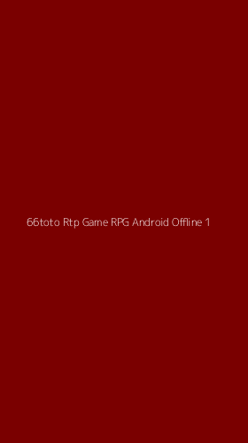 Tampilan Antarmuka Aplikasi 66toto Rtp Game Rpg Android Offline - 1