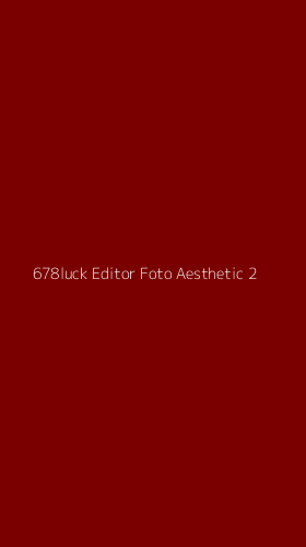 Tampilan Antarmuka Aplikasi 678luck Editor Foto Aesthetic - 2