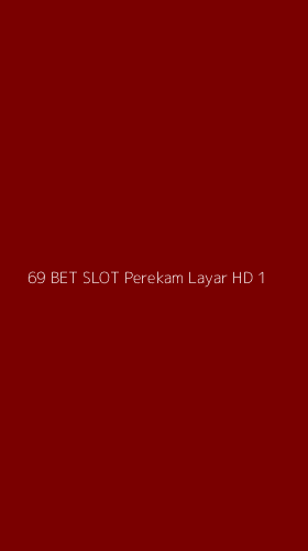 Tampilan Antarmuka Aplikasi 69 Bet Slot Perekam Layar Hd - 1