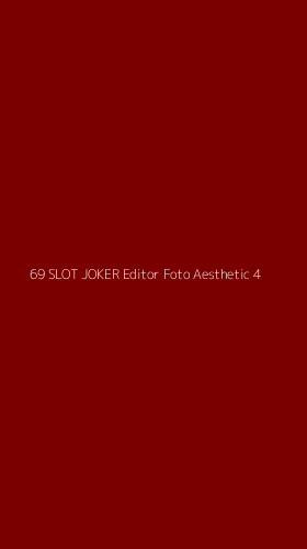 Tampilan Antarmuka Aplikasi 69 Slot Joker Editor Foto Aesthetic - 4