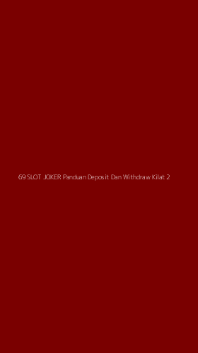 Tampilan Antarmuka Aplikasi 69 Slot Joker Panduan Deposit Dan Withdraw Kilat - 2
