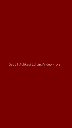 Tampilan Antarmuka Aplikasi 69bet Aplikasi Editing Video Pro - 2