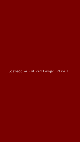 Tampilan Antarmuka Aplikasi 6dewapoker Platform Belajar Online - 3
