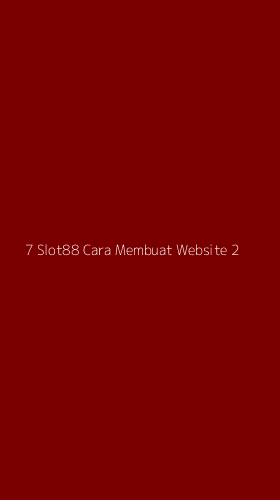 Tampilan Antarmuka Aplikasi 7 Slot88 Cara Membuat Website - 2