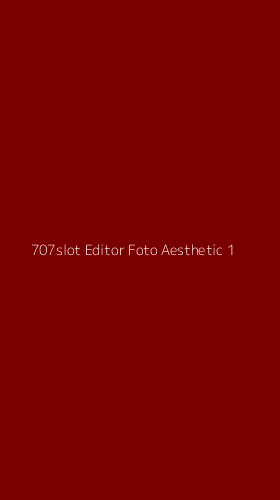 Tampilan Antarmuka Aplikasi 707slot Editor Foto Aesthetic - 1