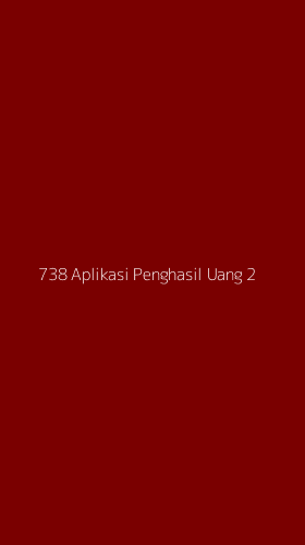 Tampilan Antarmuka Aplikasi 738 Aplikasi Penghasil Uang - 2