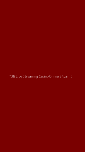 Tampilan Antarmuka Aplikasi 738 Live Streaming Casino Online 24jam - 3