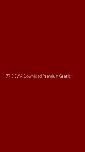 Tampilan Antarmuka Aplikasi 77 Dewa Download Premium Gratis - 1