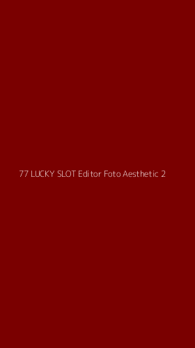 Tampilan Antarmuka Aplikasi 77 Lucky Slot Editor Foto Aesthetic - 2