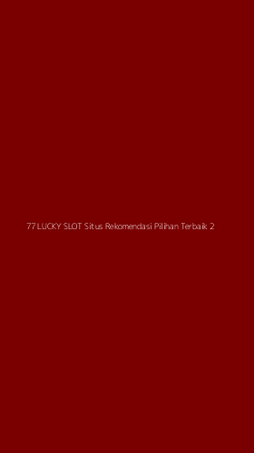 Tampilan Antarmuka Aplikasi 77 Lucky Slot Situs Rekomendasi Pilihan Terbaik - 2