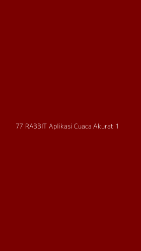 Tampilan Antarmuka Aplikasi 77 Rabbit Aplikasi Cuaca Akurat - 1