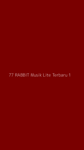 Tampilan Antarmuka Aplikasi 77 Rabbit Musik Lite Terbaru - 1