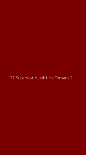 Tampilan Antarmuka Aplikasi 77 Superslot Musik Lite Terbaru - 2