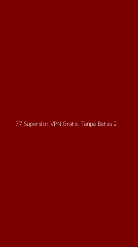 Tampilan Antarmuka Aplikasi 77 Superslot Vpn Gratis Tanpa Batas - 2