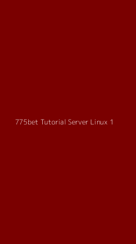 Tampilan Antarmuka Aplikasi 775bet Tutorial Server Linux - 1