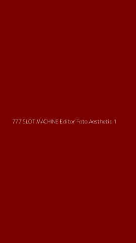 Tampilan Antarmuka Aplikasi 777 Slot Machine Editor Foto Aesthetic - 1