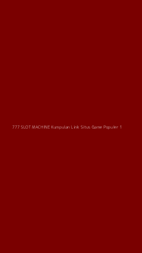 Tampilan Antarmuka Aplikasi 777 Slot Machine Kumpulan Link Situs Game Populer - 1