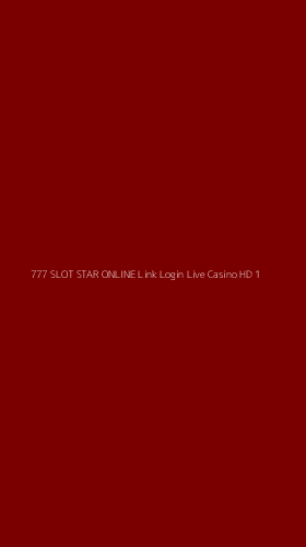 Tampilan Antarmuka Aplikasi 777 Slot Star Online Link Login Live Casino Hd - 1