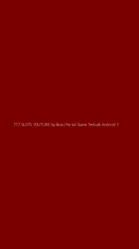 Tampilan Antarmuka Aplikasi 777 Slots Youtube Aplikasi Portal Game Terbaik Android - 1