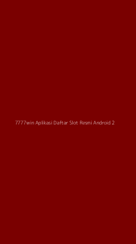 Tampilan Antarmuka Aplikasi 7777win Aplikasi Daftar Slot Resmi Android - 2