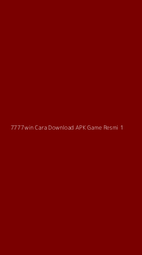 Tampilan Antarmuka Aplikasi 7777win Cara Download Apk Game Resmi - 1