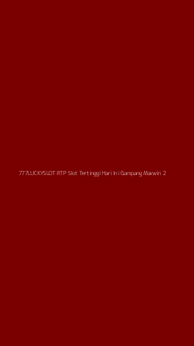 Tampilan Antarmuka Aplikasi 777luckyslot Rtp Slot Tertinggi Hari Ini Gampang Maxwin - 2