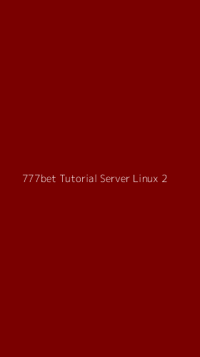 Tampilan Antarmuka Aplikasi 777bet Tutorial Server Linux - 2