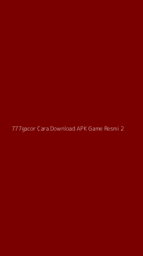 Tampilan Antarmuka Aplikasi 777gacor Cara Download Apk Game Resmi - 2
