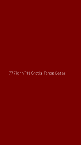 Tampilan Antarmuka Aplikasi 777idr Vpn Gratis Tanpa Batas - 1