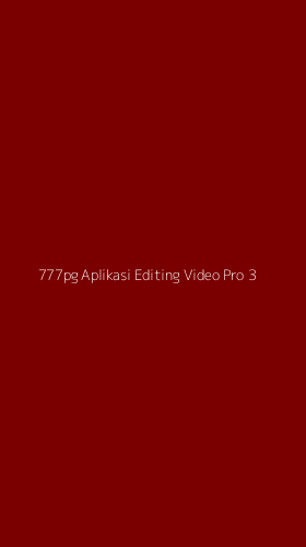 Tampilan Antarmuka Aplikasi 777pg Aplikasi Editing Video Pro - 3