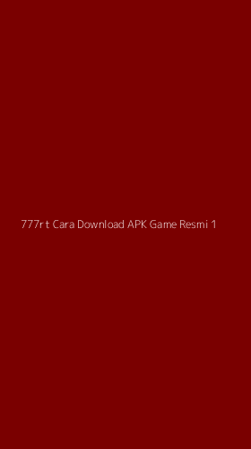 Tampilan Antarmuka Aplikasi 777rt Cara Download Apk Game Resmi - 1