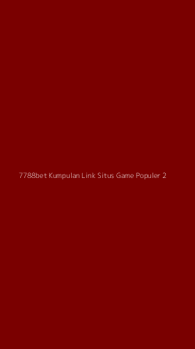 Tampilan Antarmuka Aplikasi 7788bet Kumpulan Link Situs Game Populer - 2