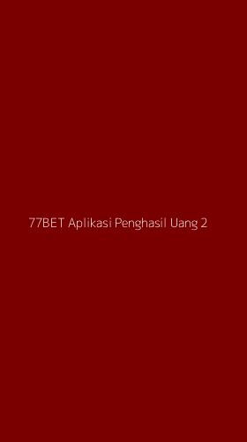 Tampilan Antarmuka Aplikasi 77bet Aplikasi Penghasil Uang - 2